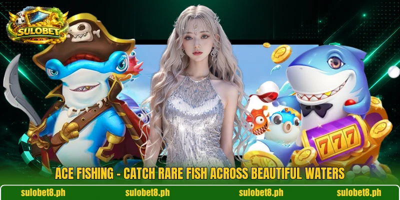 Ace Fishing – Catch Rare Fish Across Beautiful Waters