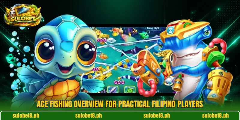 Ace Fishing overview for practical Filipino players Ace Fishing overview for practical Filipino players