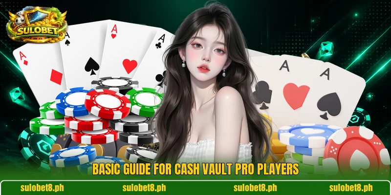 Basic guide for Cash Vault Pro players Basic guide for Cash Vault Pro players