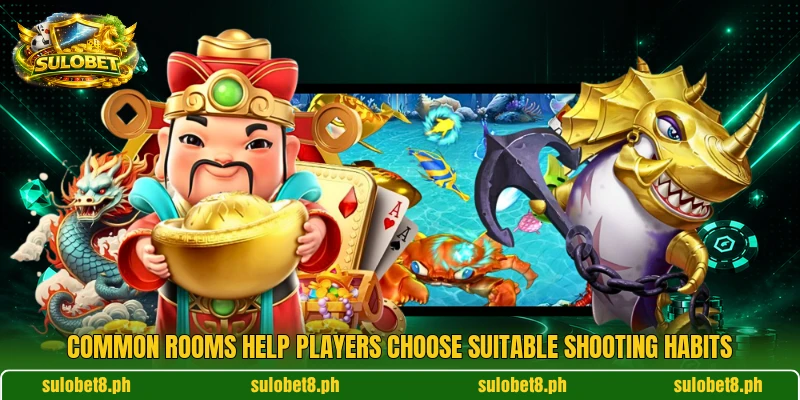 Common rooms help players choose suitable shooting habits Common rooms help players choose suitable shooting habits