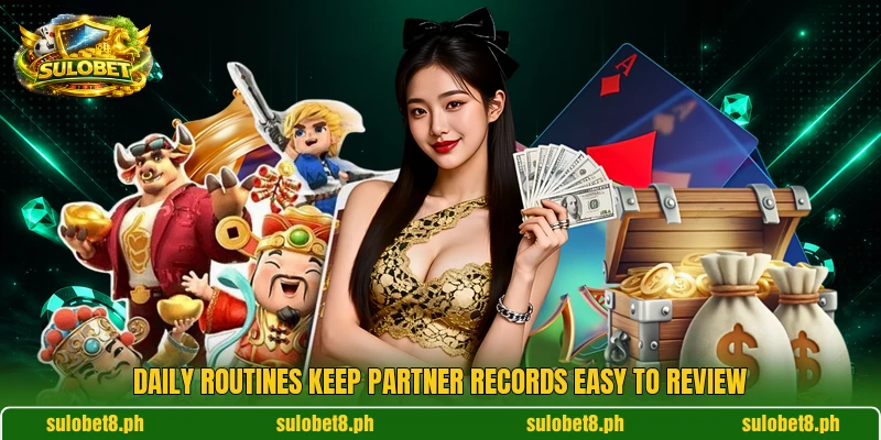 Daily routines keep partner records easy to review