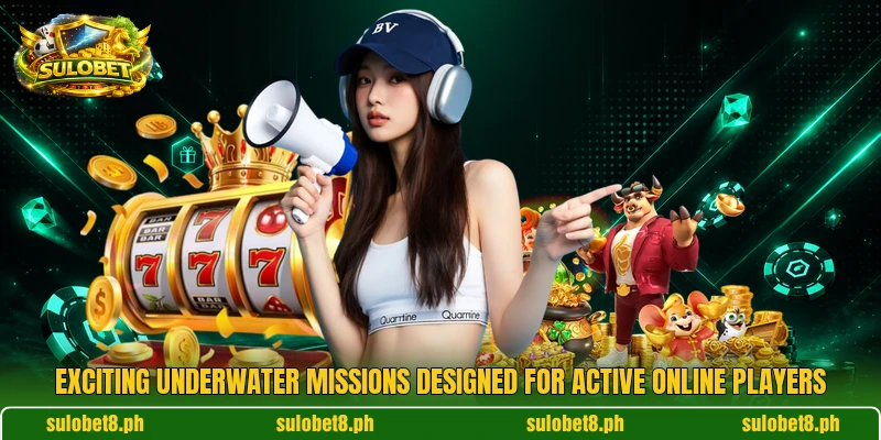 Exciting underwater missions designed for active online players