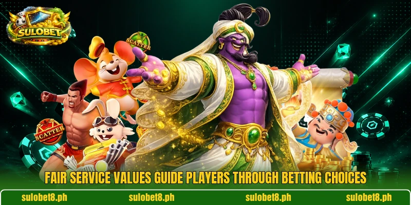 Fair service values guide players through betting choices