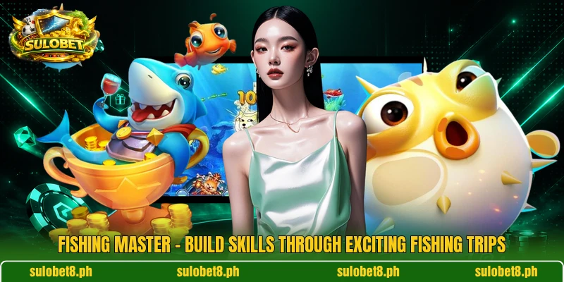 Fishing Master – Build Skills Through Exciting Fishing Trips