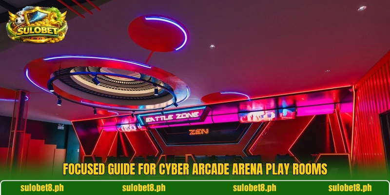 Focused guide for Cyber Arcade Arena play rooms Focused guide for Cyber Arcade Arena play rooms