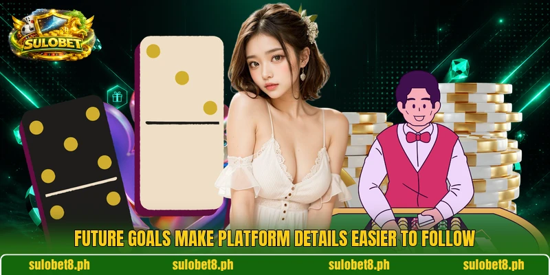 Future goals make platform details easier to follow