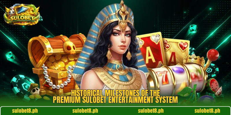 Historical milestones of the premium SULOBET entertainment system
