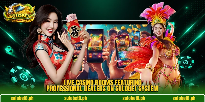 Live casino rooms featuring professional dealers on SULOBET system