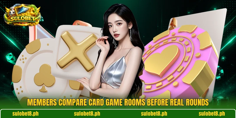 Members compare card game rooms before real rounds