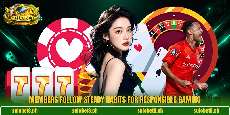 Members follow steady habits for responsible gaming
