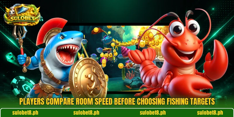 Players compare room speed before choosing fishing targets Players compare room speed before choosing fishing targets