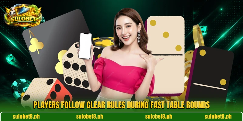 Players follow clear rules during fast table rounds