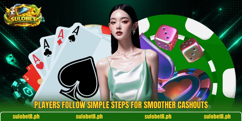 Players follow simple steps for smoother cashouts