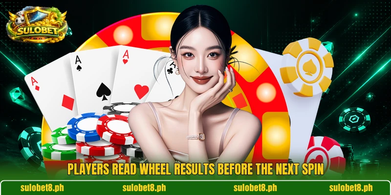 Players read wheel results before the next spin Players read wheel results before the next spin