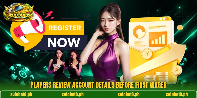 Players review account details before first wager