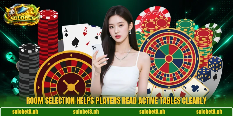 Room selection helps players read active tables clearly Room selection helps players read active tables clearly