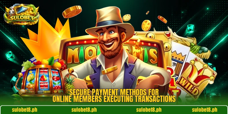 Secure payment methods for online members executing transactions