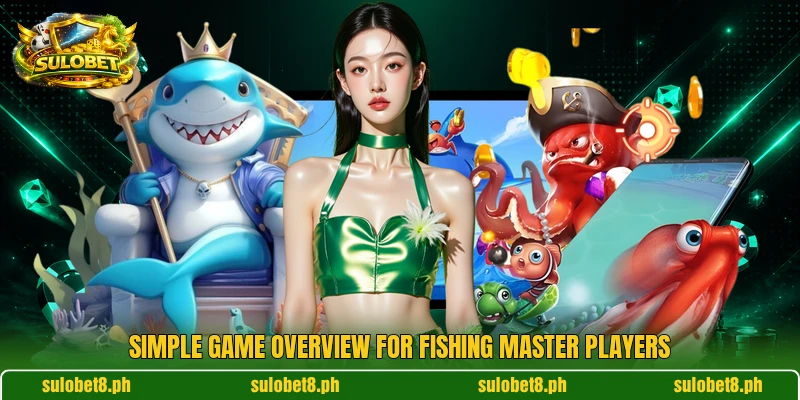 Simple game overview for Fishing Master players Simple game overview for Fishing Master players