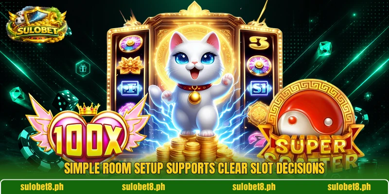 Simple room setup supports clear slot decisions Simple room setup supports clear slot decisions