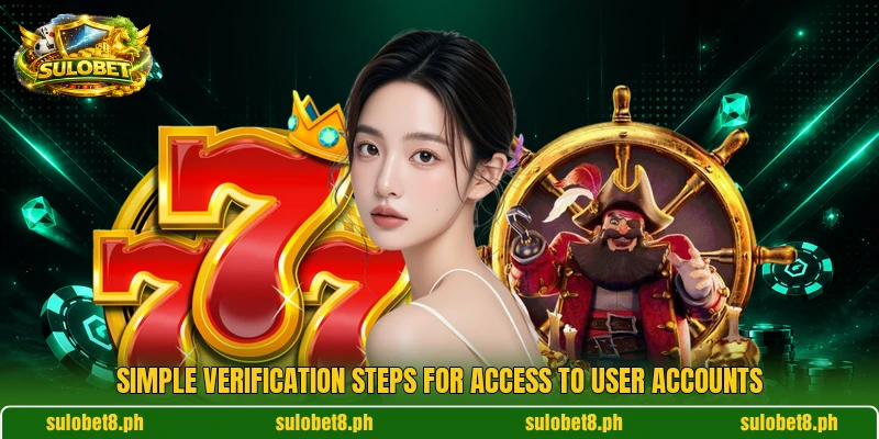Simple verification steps for access to user accounts