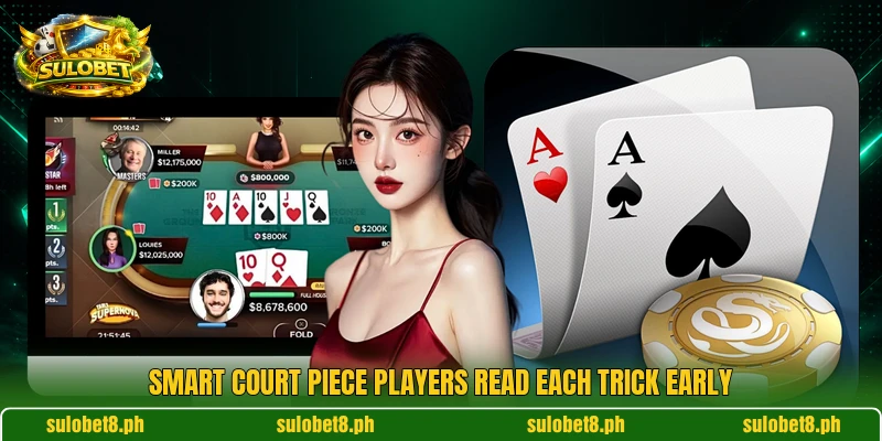 Smart Court Piece players read each trick early Smart Court Piece players read each trick early