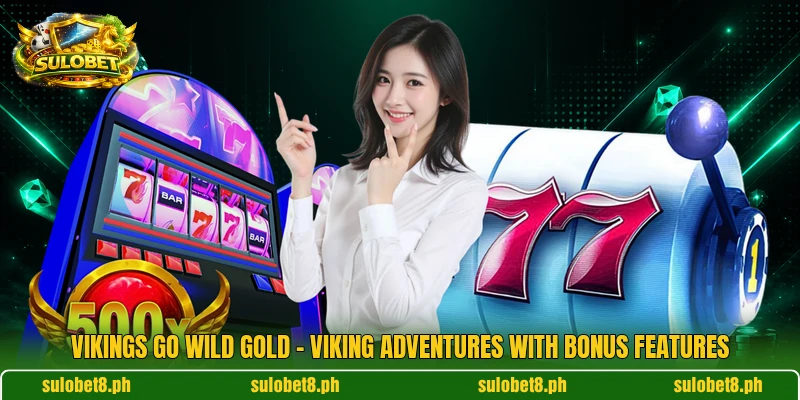 Vikings Go Wild Gold – Viking Adventures With Bonus Features